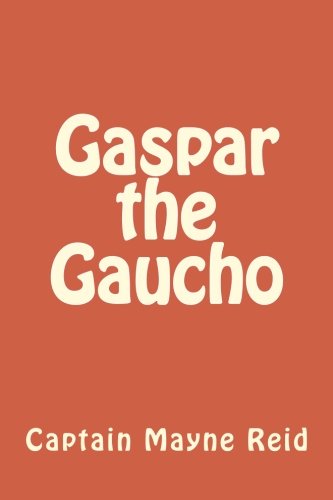 Gaspar the Gaucho: A Story of the Gran Chaco